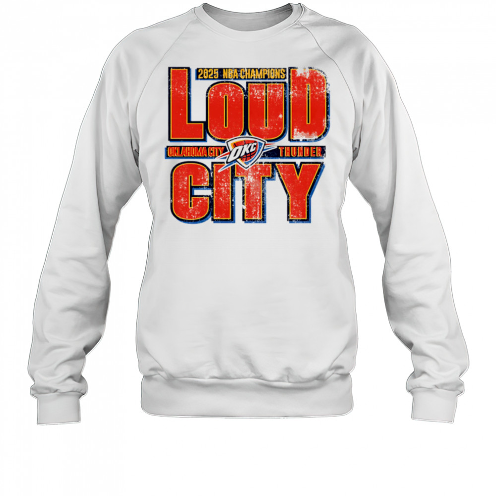 Okc Thunder 2025 Nba Champions Loud City vintage shirt Sweatshirt