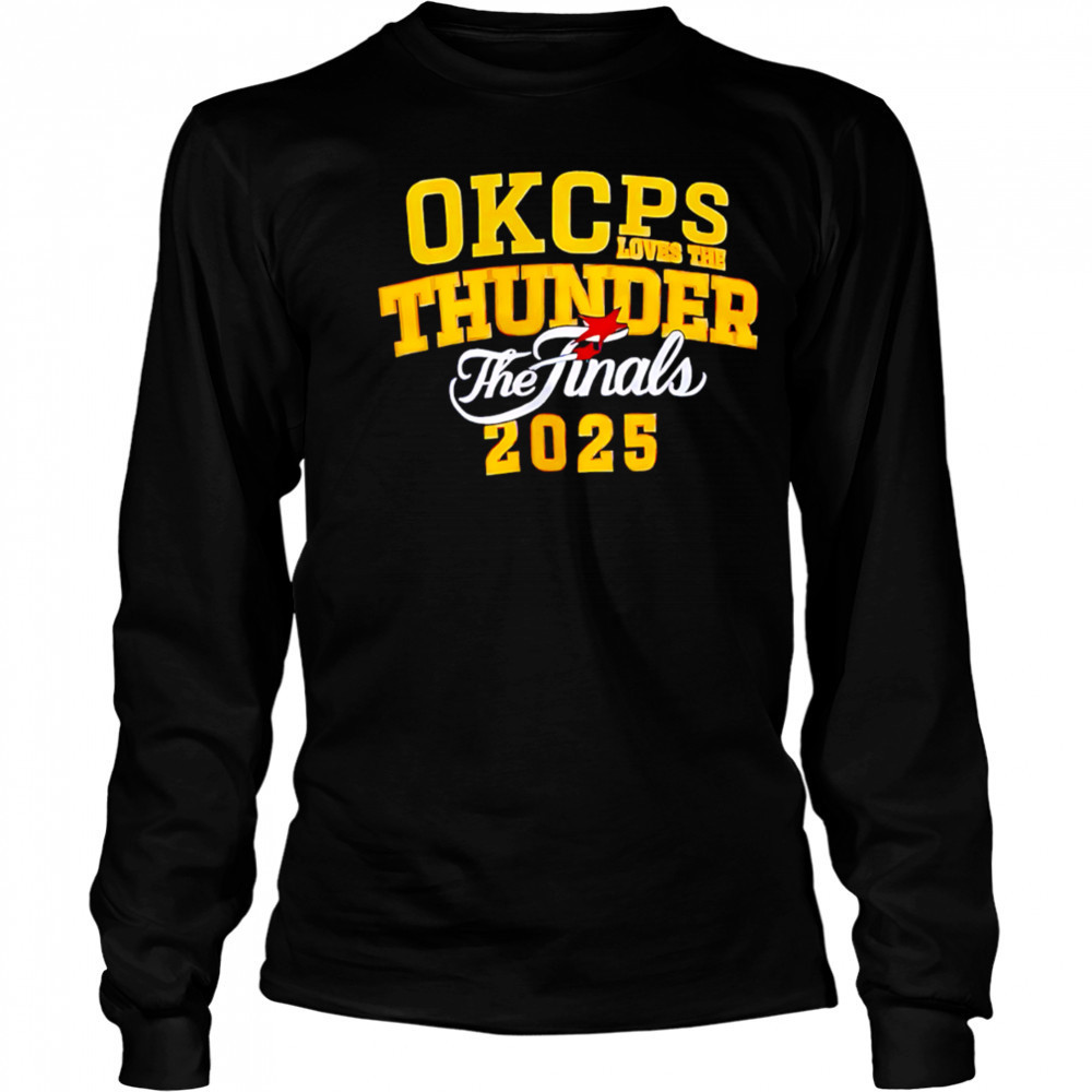 Okcps Loves The Thunder The Finals 2025 shirt Long Sleeved