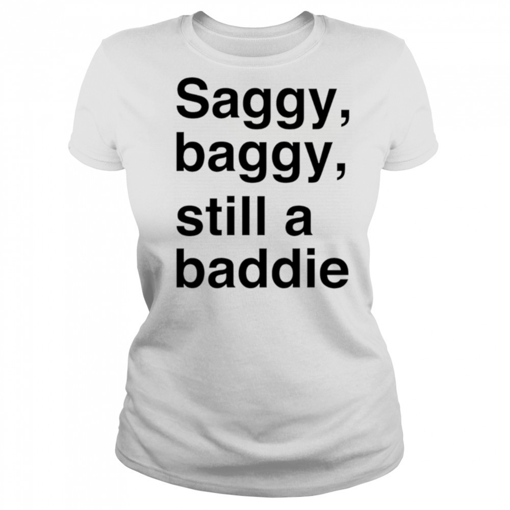 Saggy Baggy Still A Baddie style trend shirt Women's T-shirt