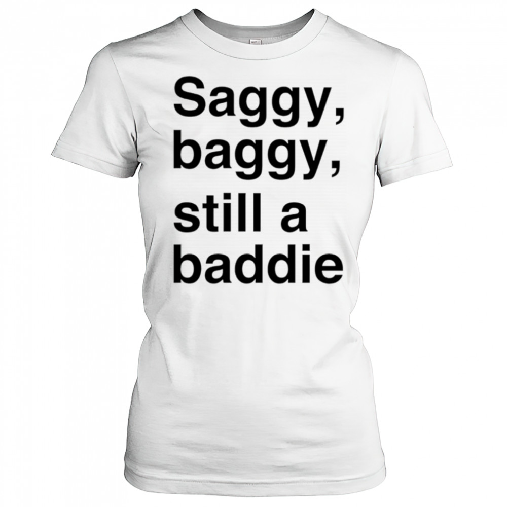 Saggy Baggy Still A Baddie style trend shirt Women's T-shirt