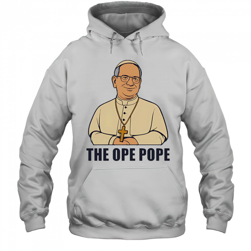 The Ope Pope shirt Hoodie