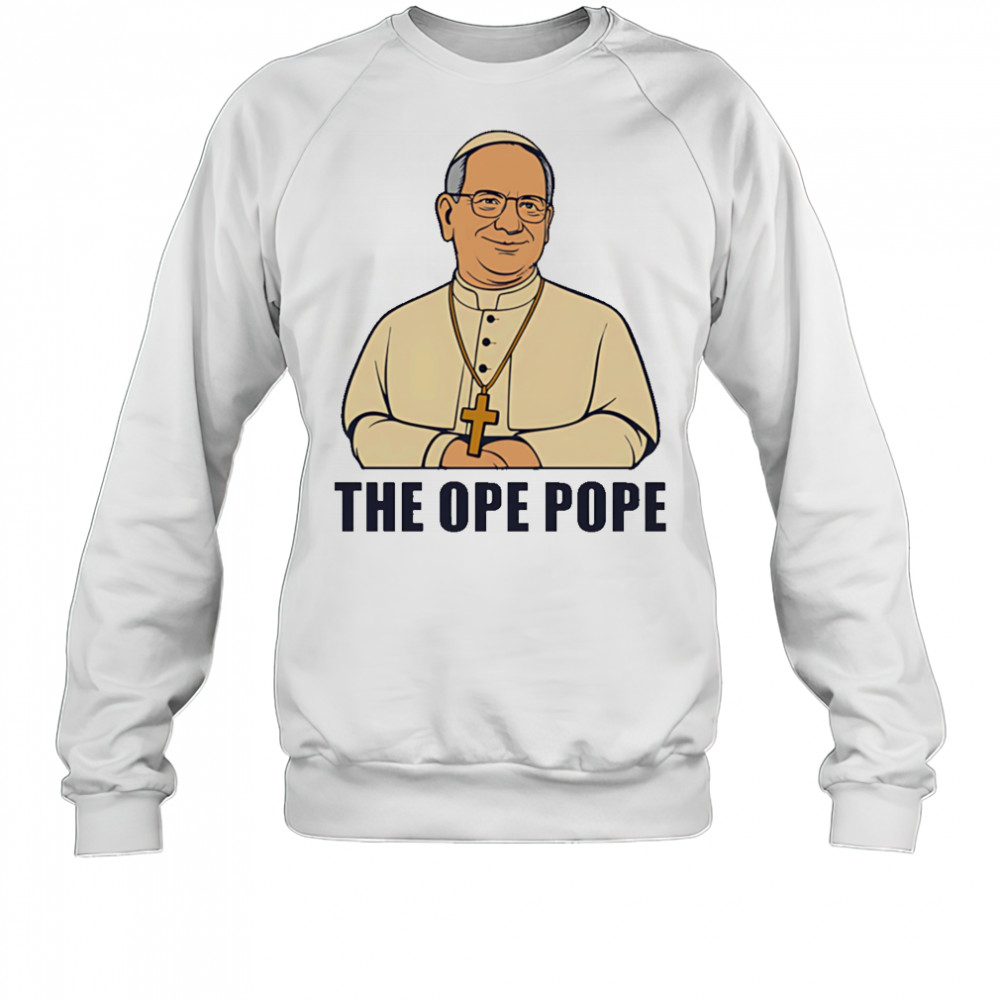 The Ope Pope shirt Sweatshirt