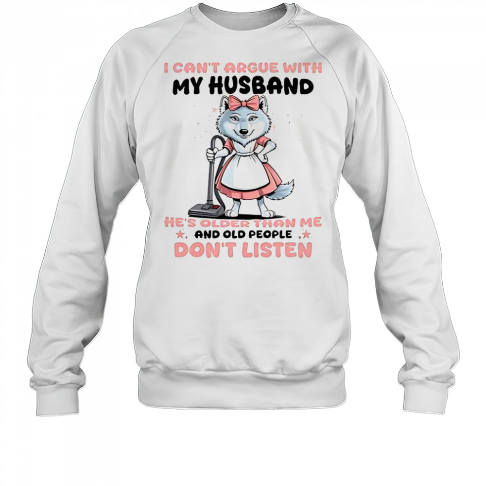 Wolf I Can’t Argue With My Husband T-Shirt Sweatshirt