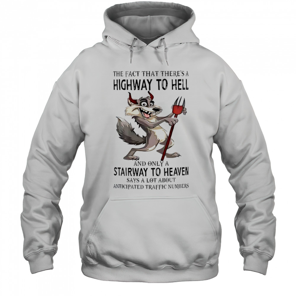Wolf The Fact That There’s A Highway To Hell And Only A Stairway To Heaven T-Shirt Hoodie