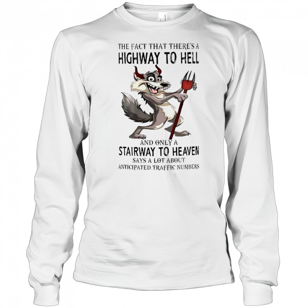 Wolf The Fact That There’s A Highway To Hell And Only A Stairway To Heaven T-Shirt Long Sleeved