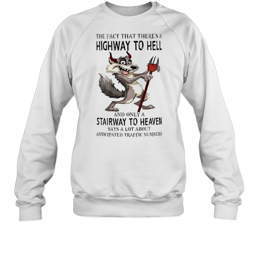 Wolf The Fact That There’s A Highway To Hell And Only A Stairway To Heaven T-Shirt Sweatshirt