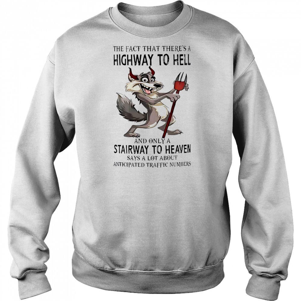 Wolf The Fact That There’s A Highway To Hell And Only A Stairway To Heaven T-Shirt Hoodie