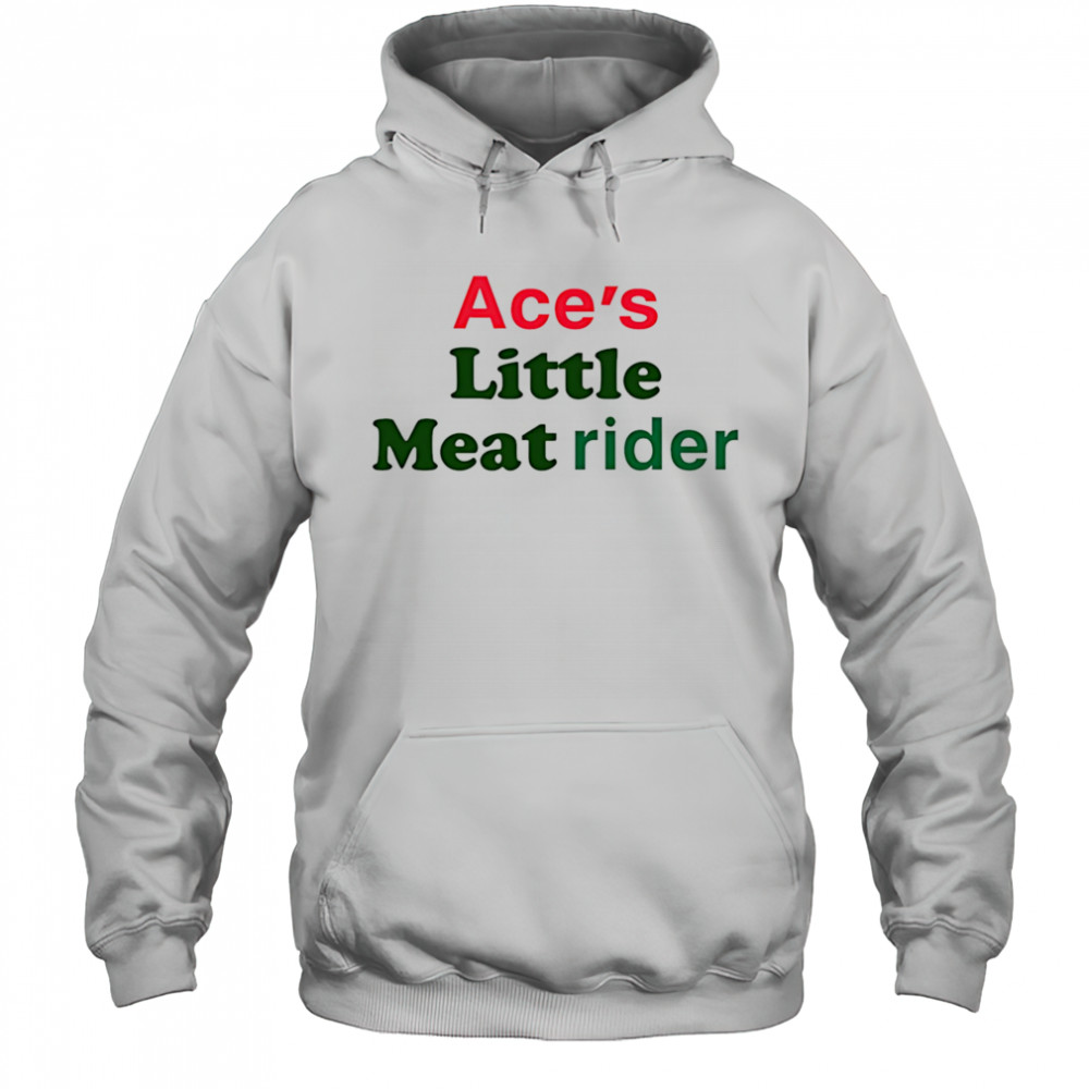 Ace’s little meat rider shirt Hoodie