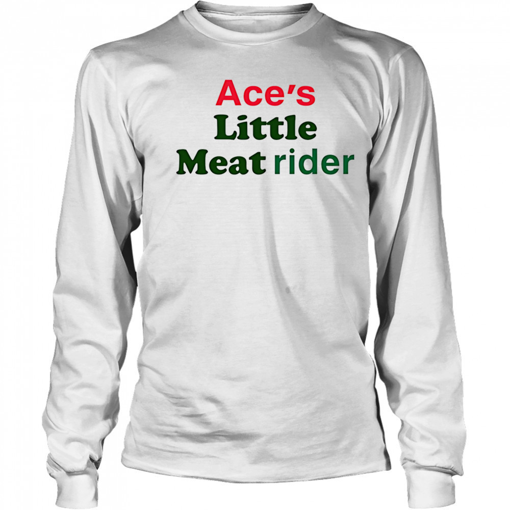 Ace’s little meat rider shirt Long Sleeved