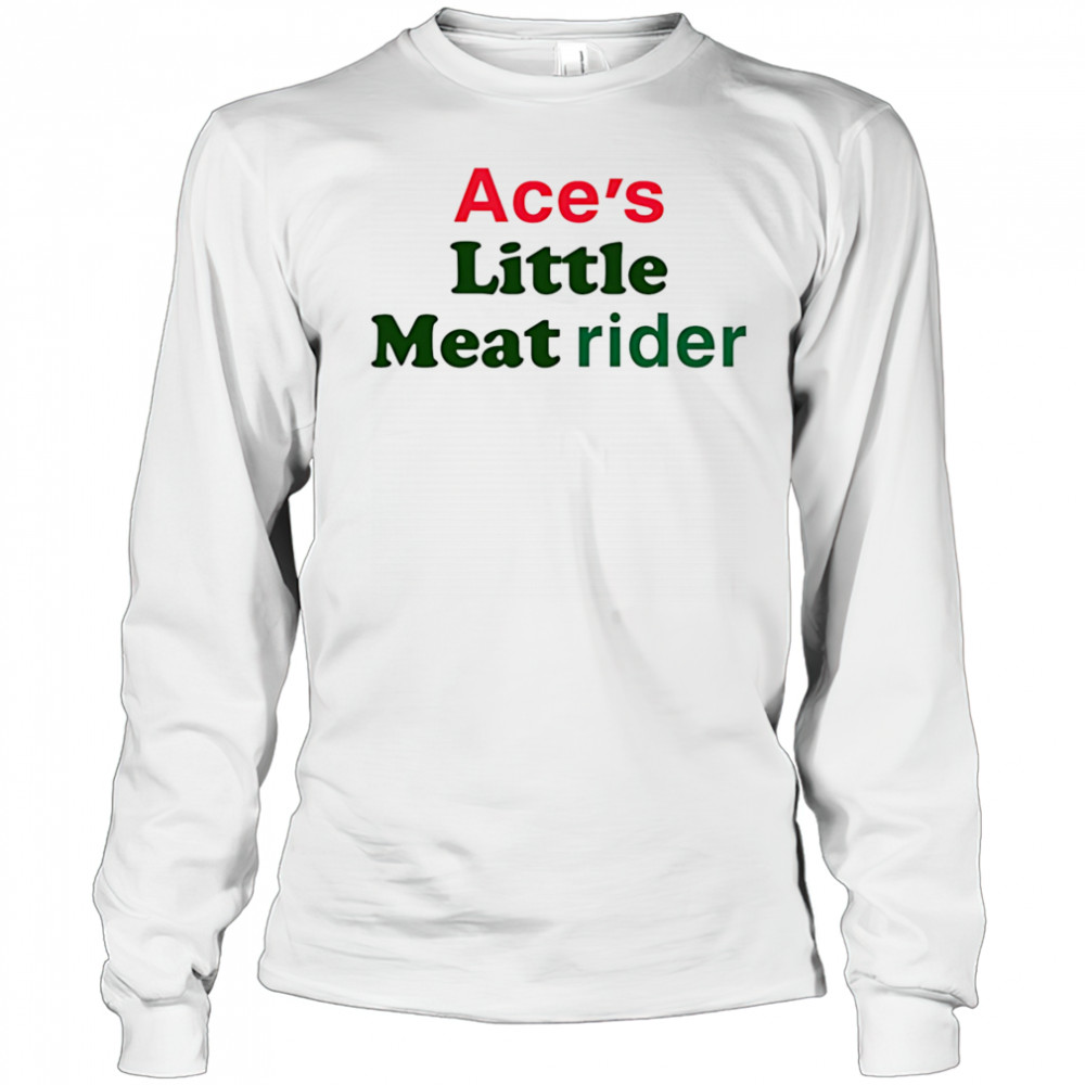 Ace’s little meat rider shirt Long Sleeved