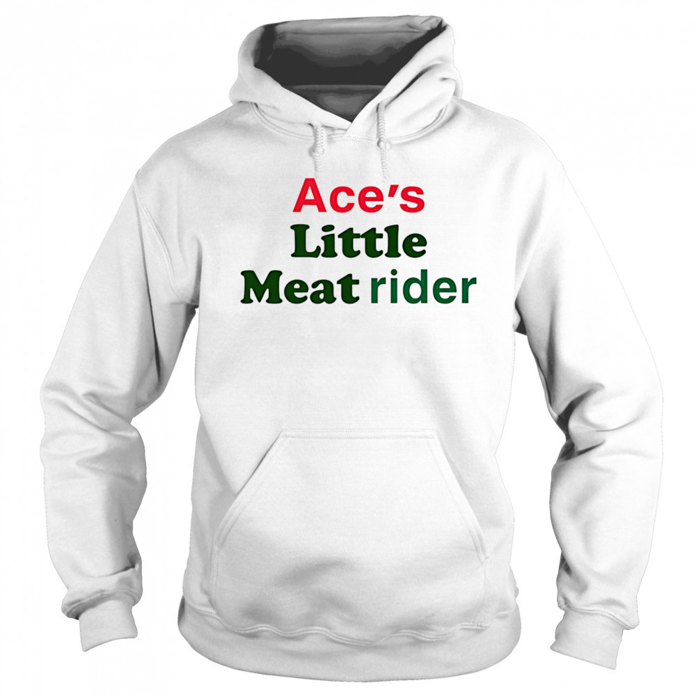 Ace’s little meat rider shirt Sweatshirt