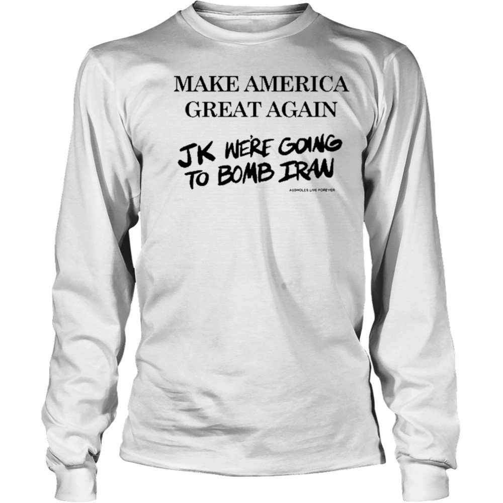 Assholes Live Forever Maga Iran T-Shirt Long Sleeved