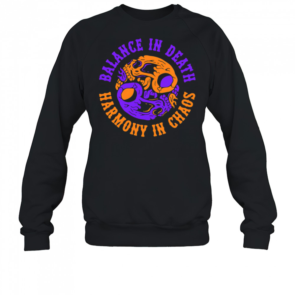 Balance in Death Harmony in Chaos shirt Sweatshirt