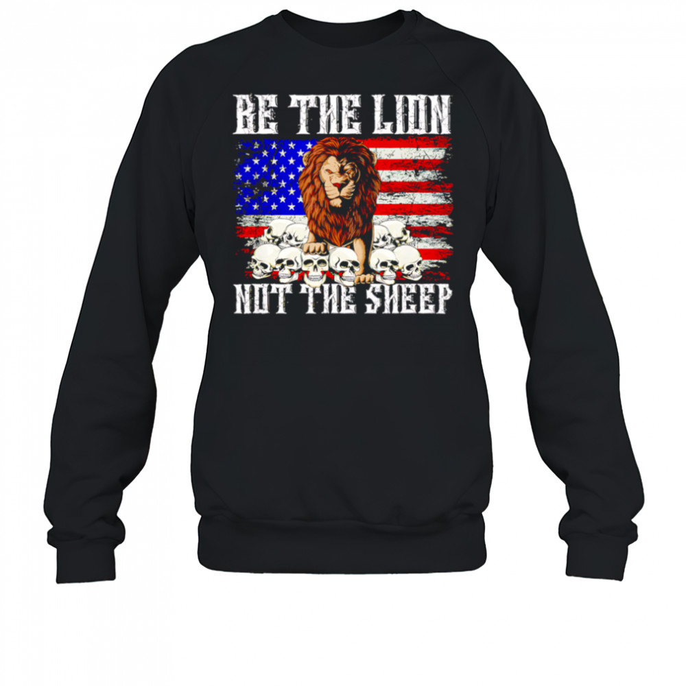 Be The Lion Not The Sheep American flag retro shirt Sweatshirt