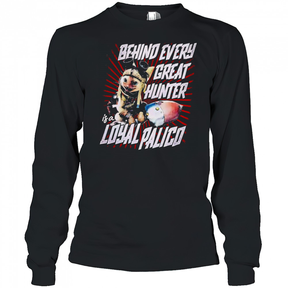 Behind every great hunter is a loyal palico shirt Long Sleeved