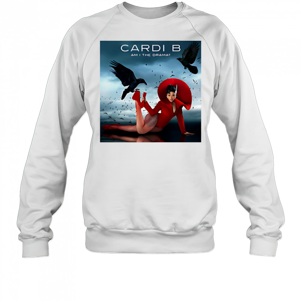 Cardi B am I the drama shirt Sweatshirt