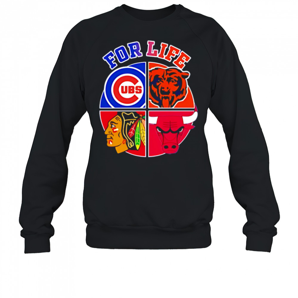 Chicago Cubs Bulls Bears & Blackhawks For Life shirt Sweatshirt