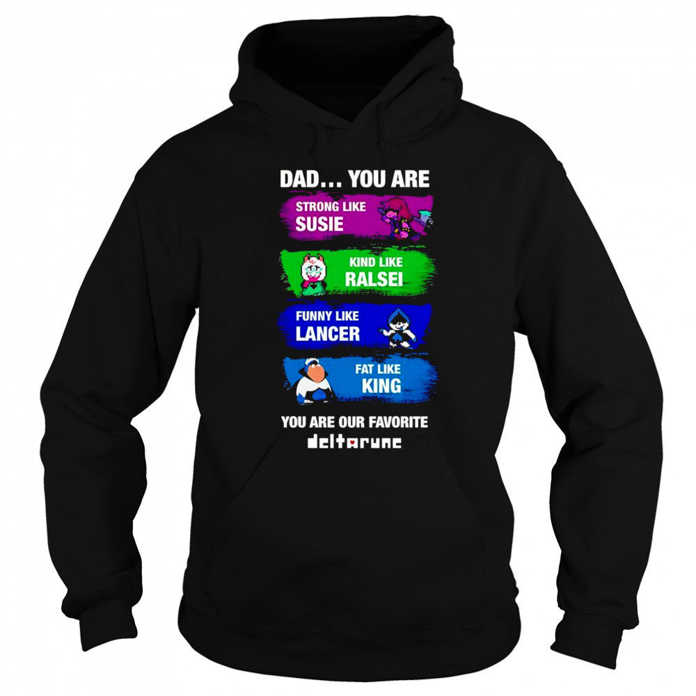 Dad you are strong like Susie kind like Ralsei funny like Lancer shirt Sweatshirt