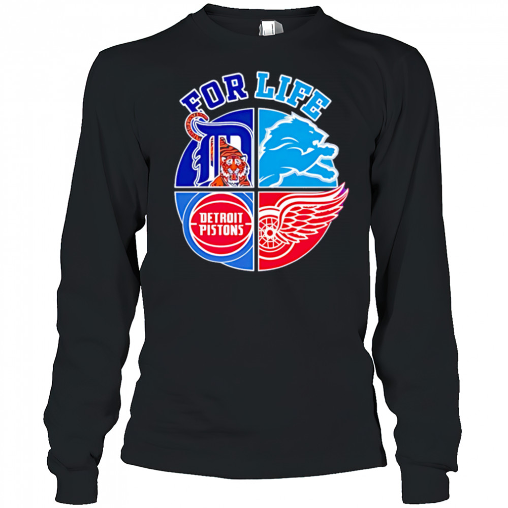 Detroit lions tigers pistons and red wings for life shirt Long Sleeved