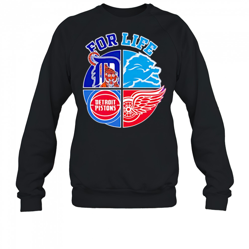 Detroit lions tigers pistons and red wings for life shirt Sweatshirt