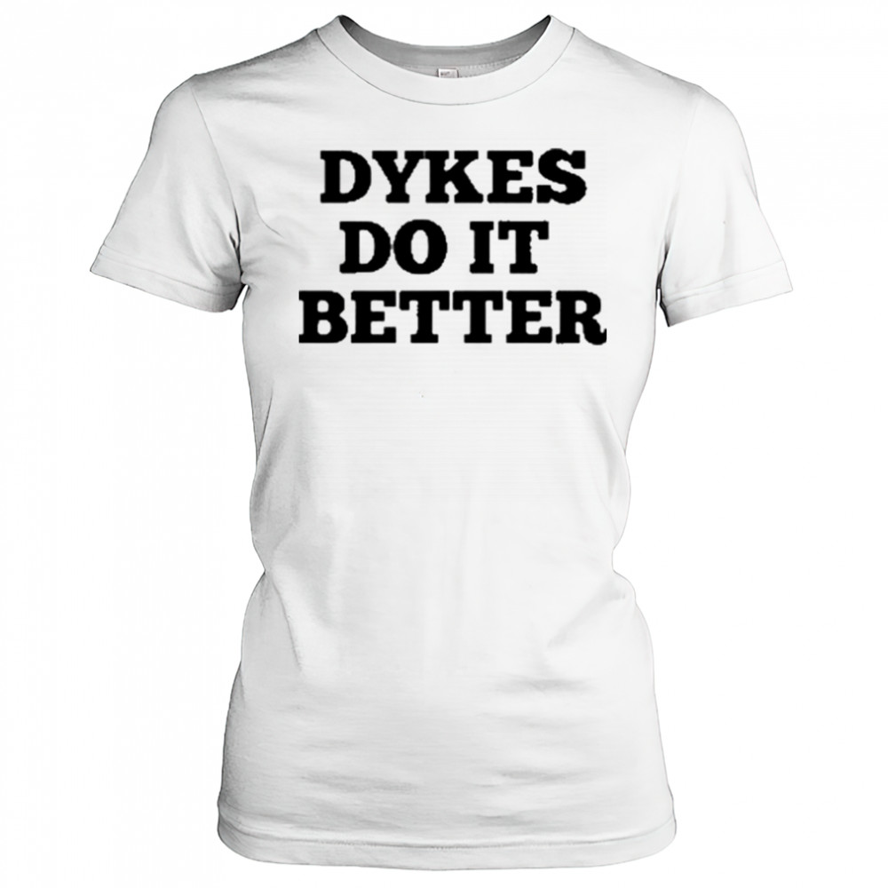 Dykes Do It Better T-Shirt Women's T-shirt
