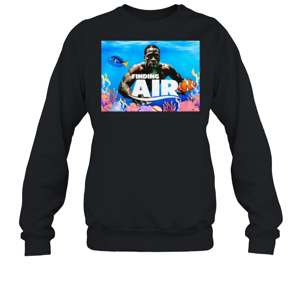 Finding air George Floyd funny shirt Sweatshirt