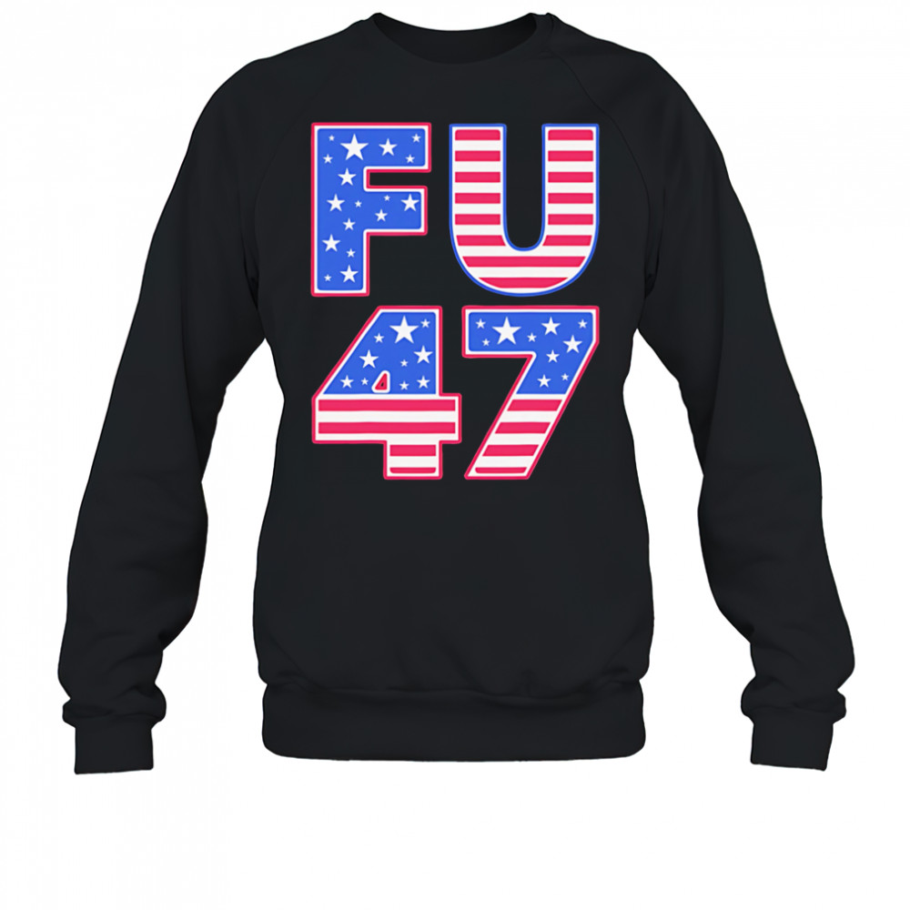 FU 47 shirt Sweatshirt