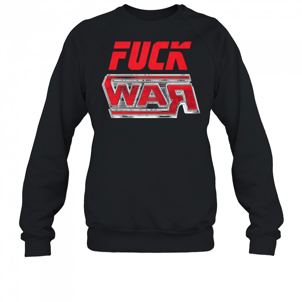Fuck War shirt Sweatshirt