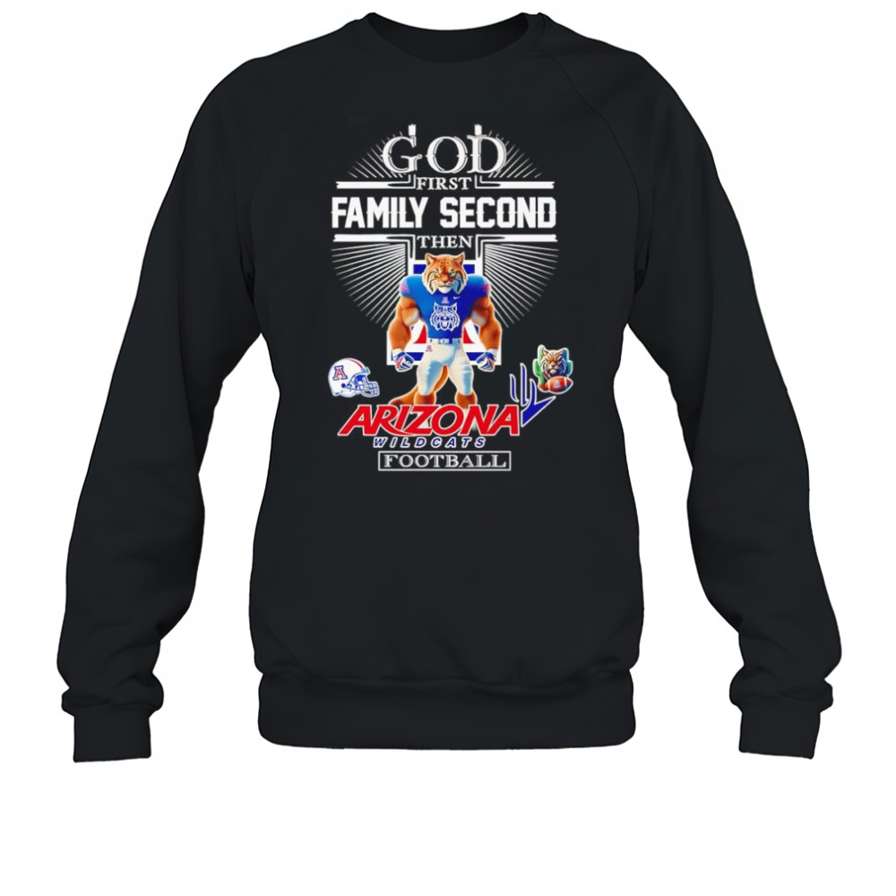 God first family second then Arizona Wildcats football mascot shirt Sweatshirt
