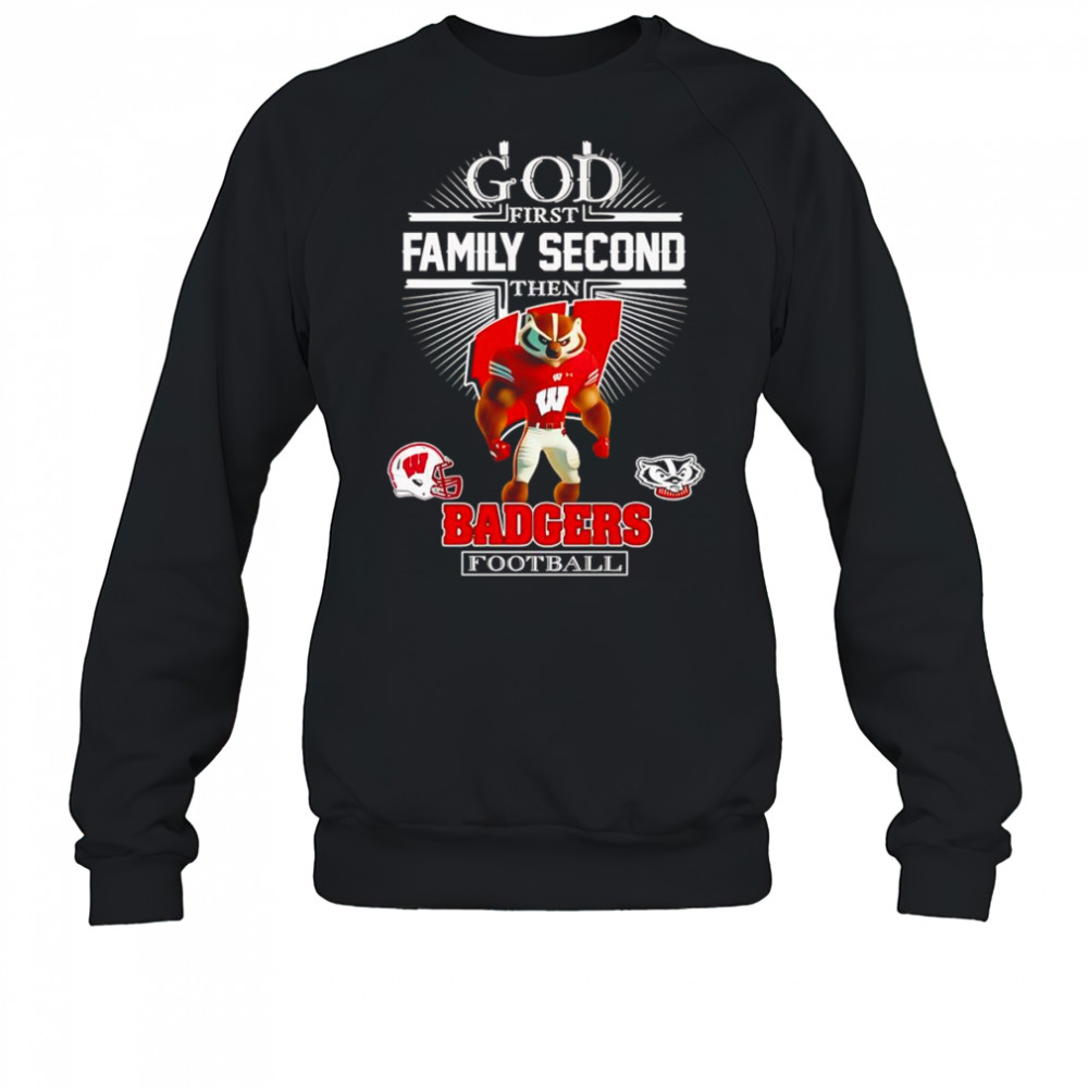 God first family second then Badgers football mascot shirt Sweatshirt