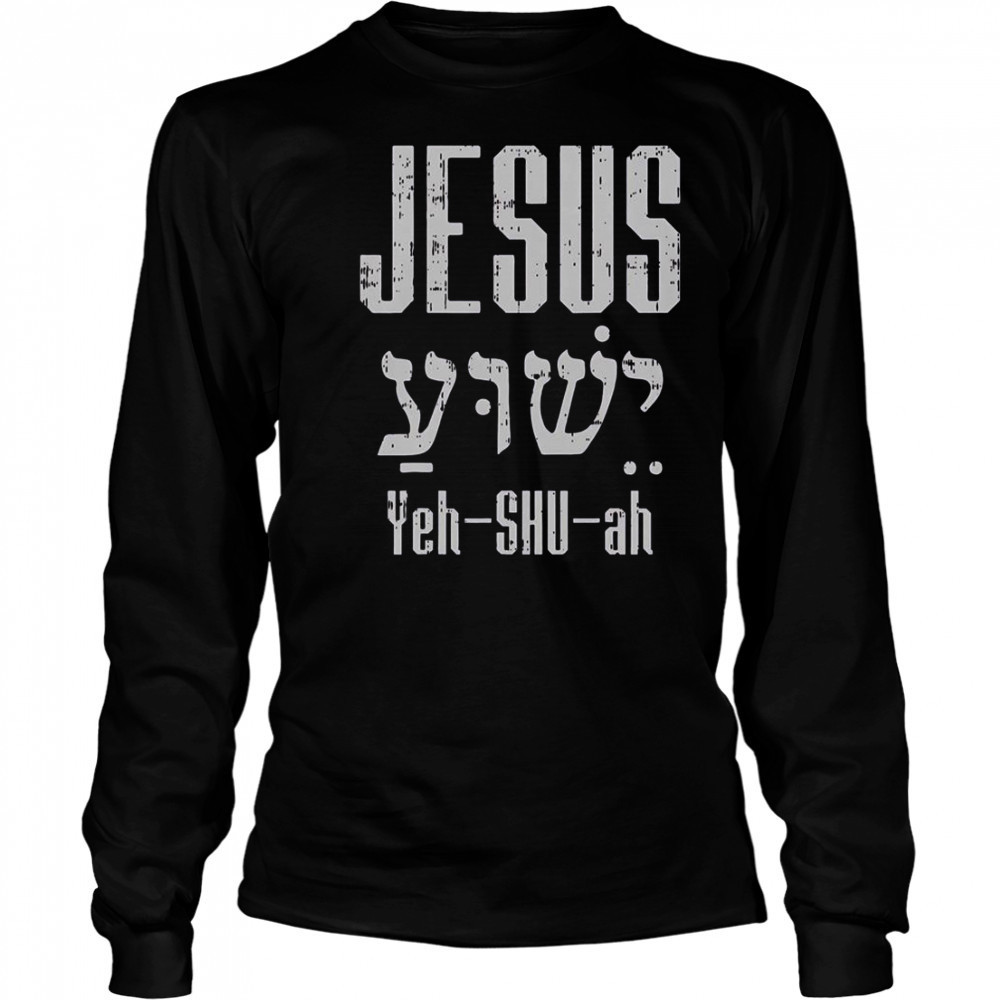 Hebrew Jesus Yeh Shu Ah God Christ Religious Christian T-Shirt Long Sleeved