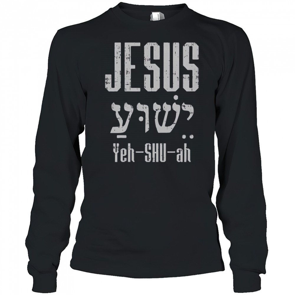 Hebrew Jesus Yeh Shu Ah God Christ Religious Christian T-Shirt Long Sleeved