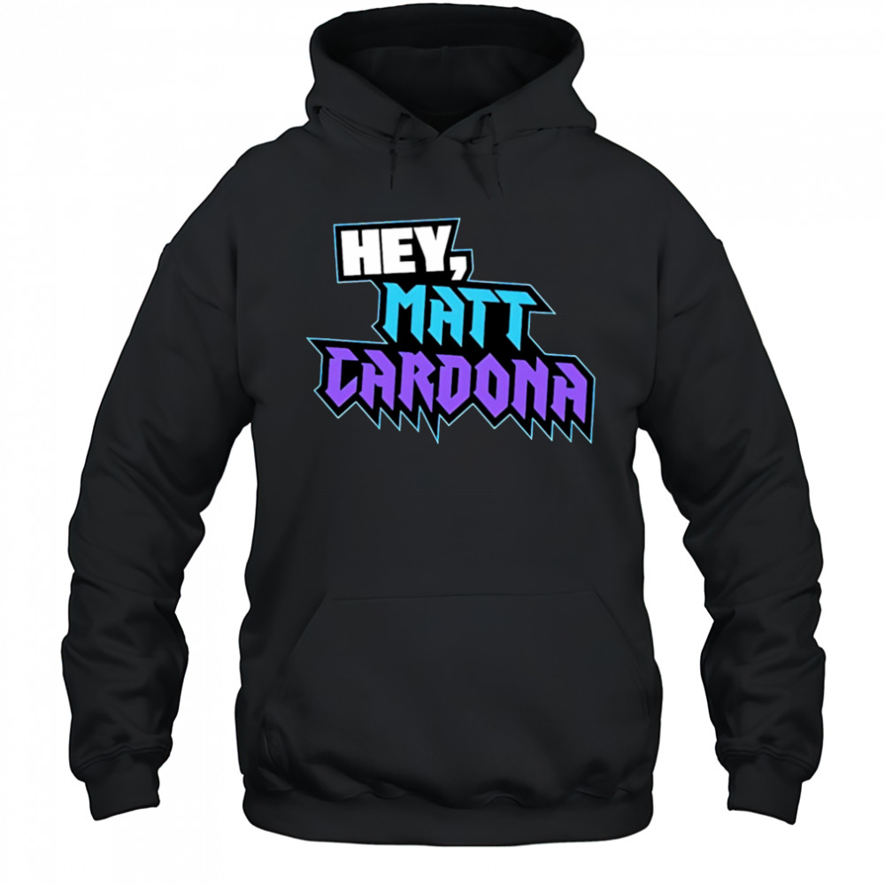 Hey Matt Cardona shirt Hoodie