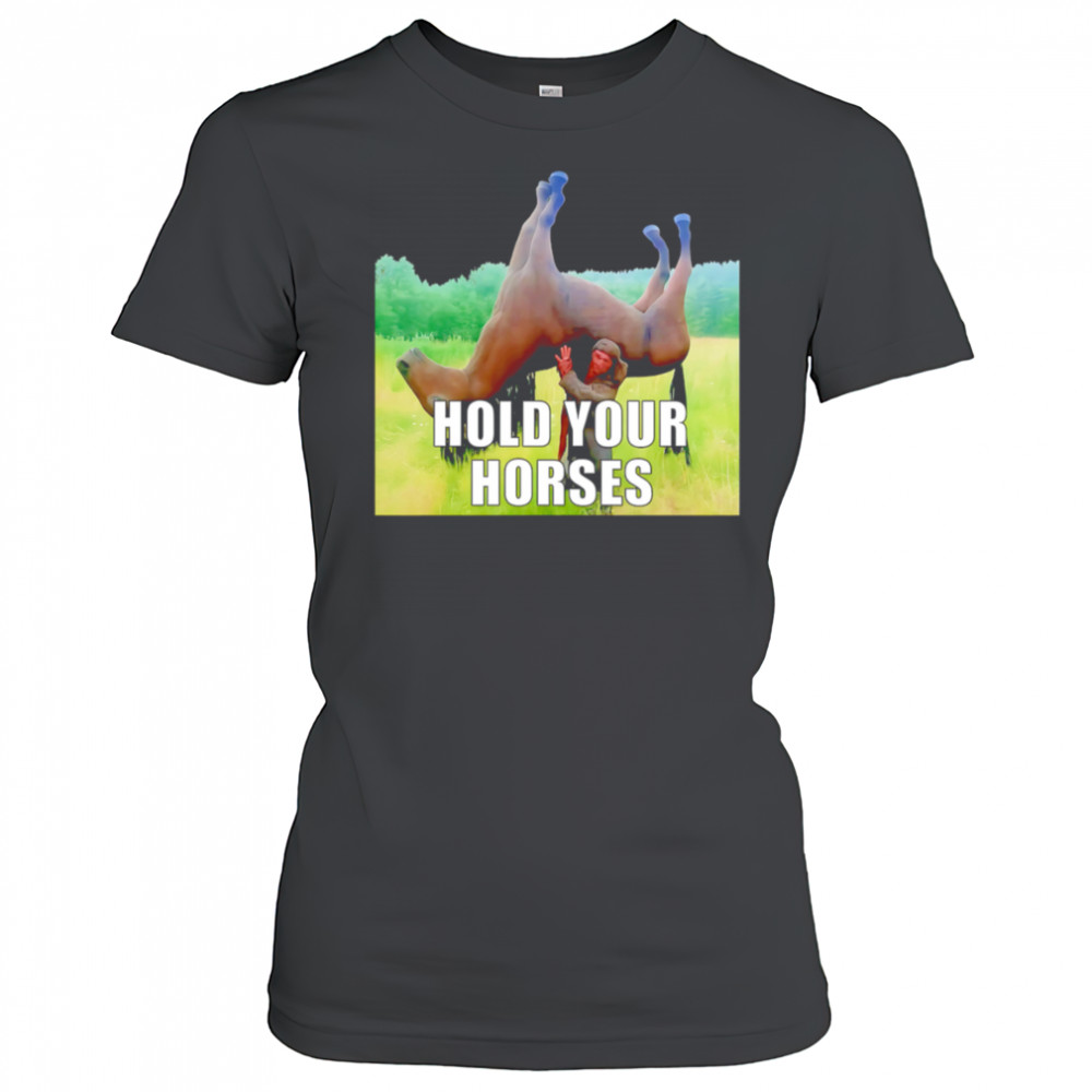 Hold Your Horses reverse shirt Women's T-shirt