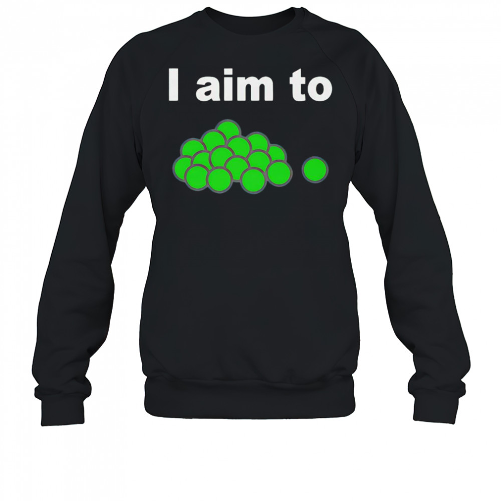 I aim to peas shirt Sweatshirt