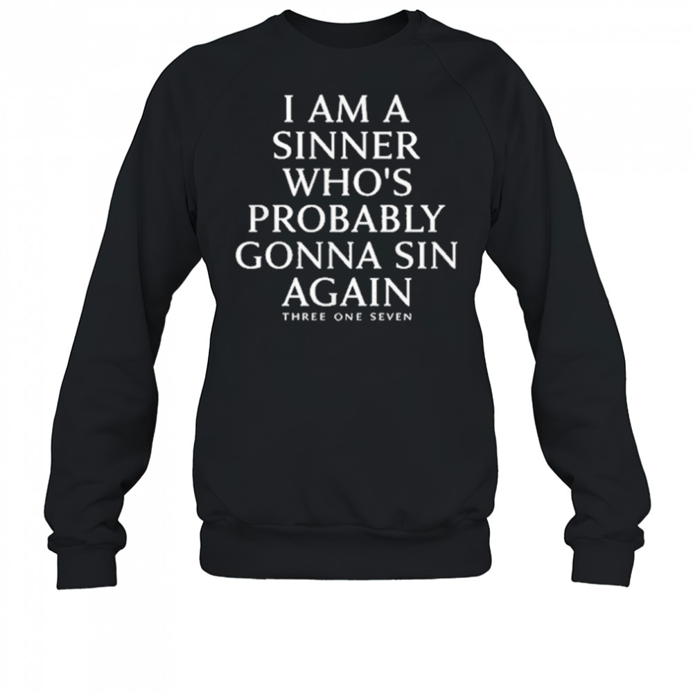 I Am A Sinner Whos Probably Gonna Sin Again T-Shirt Sweatshirt