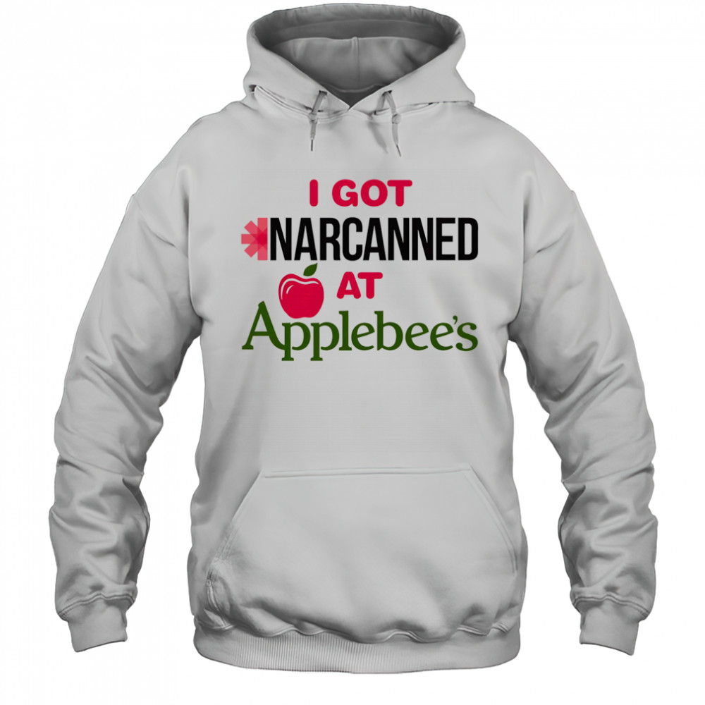 I got Narcanned at Applebee’s shirt Hoodie