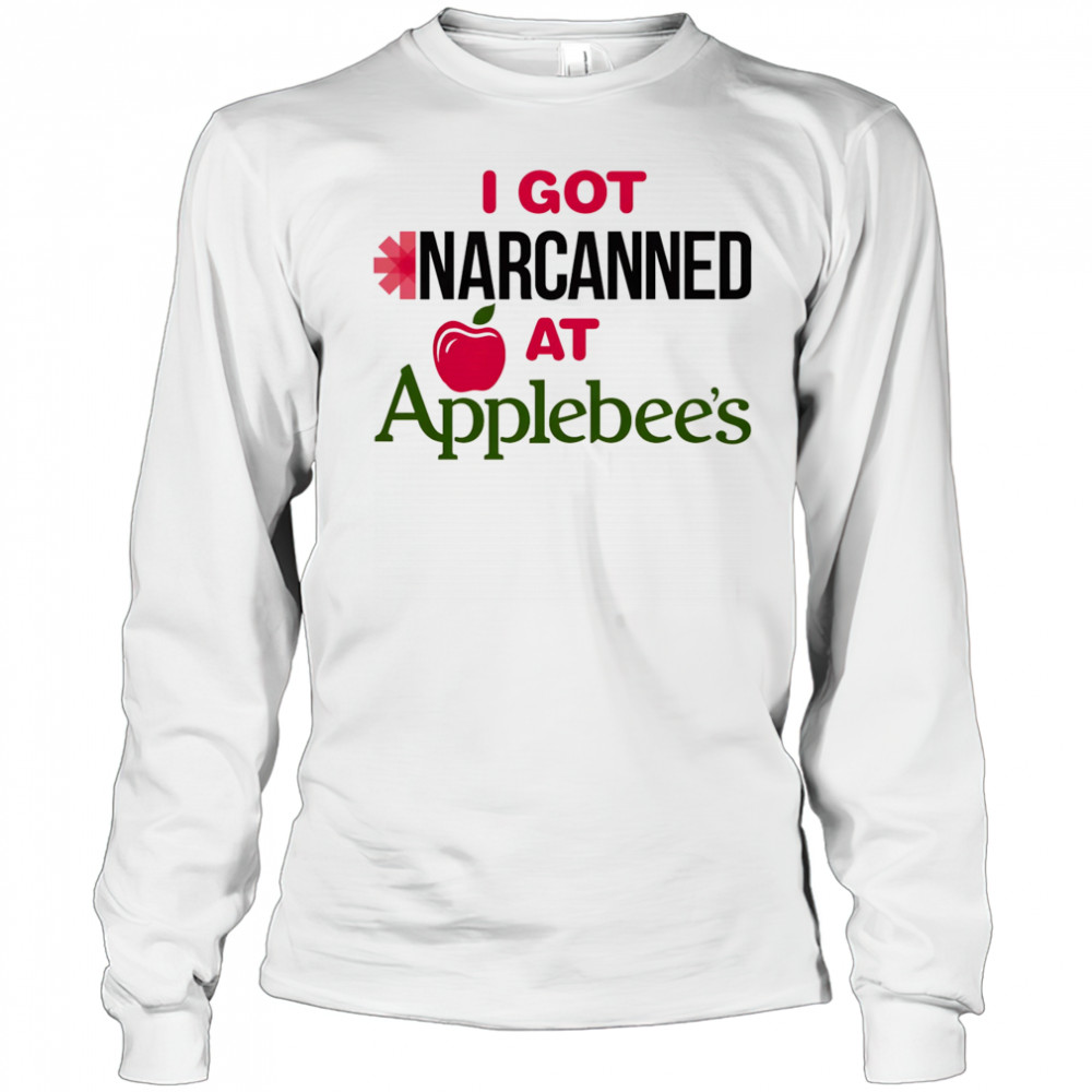 I got Narcanned at Applebee’s shirt Long Sleeved