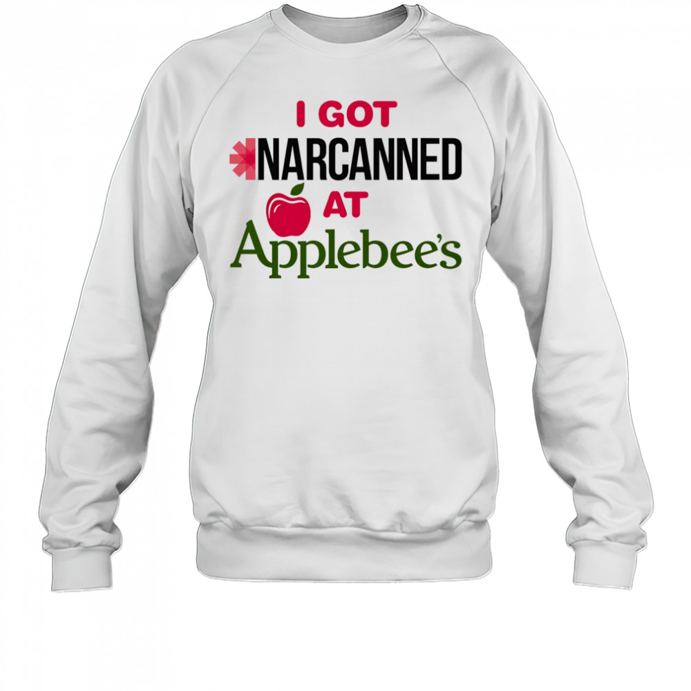 I got Narcanned at Applebee’s shirt Sweatshirt