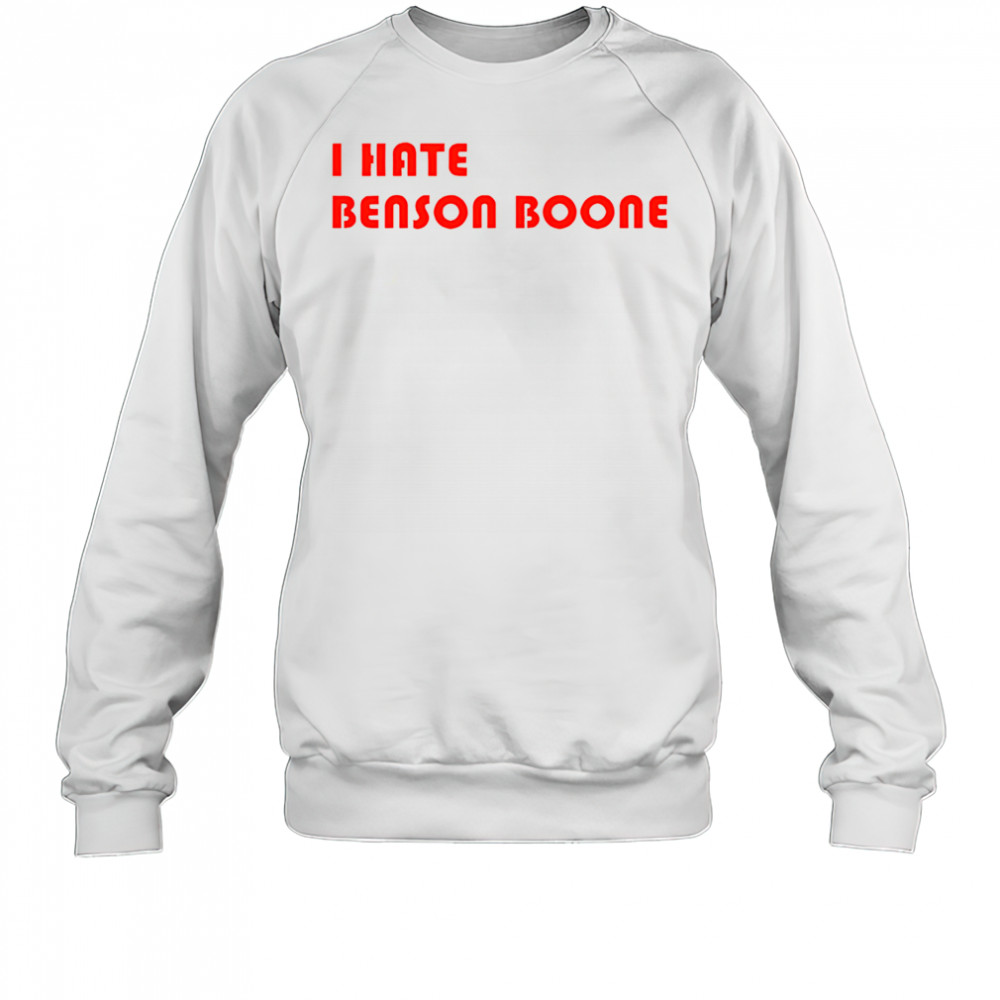 I hate Benson Boone 2025 shirt Sweatshirt