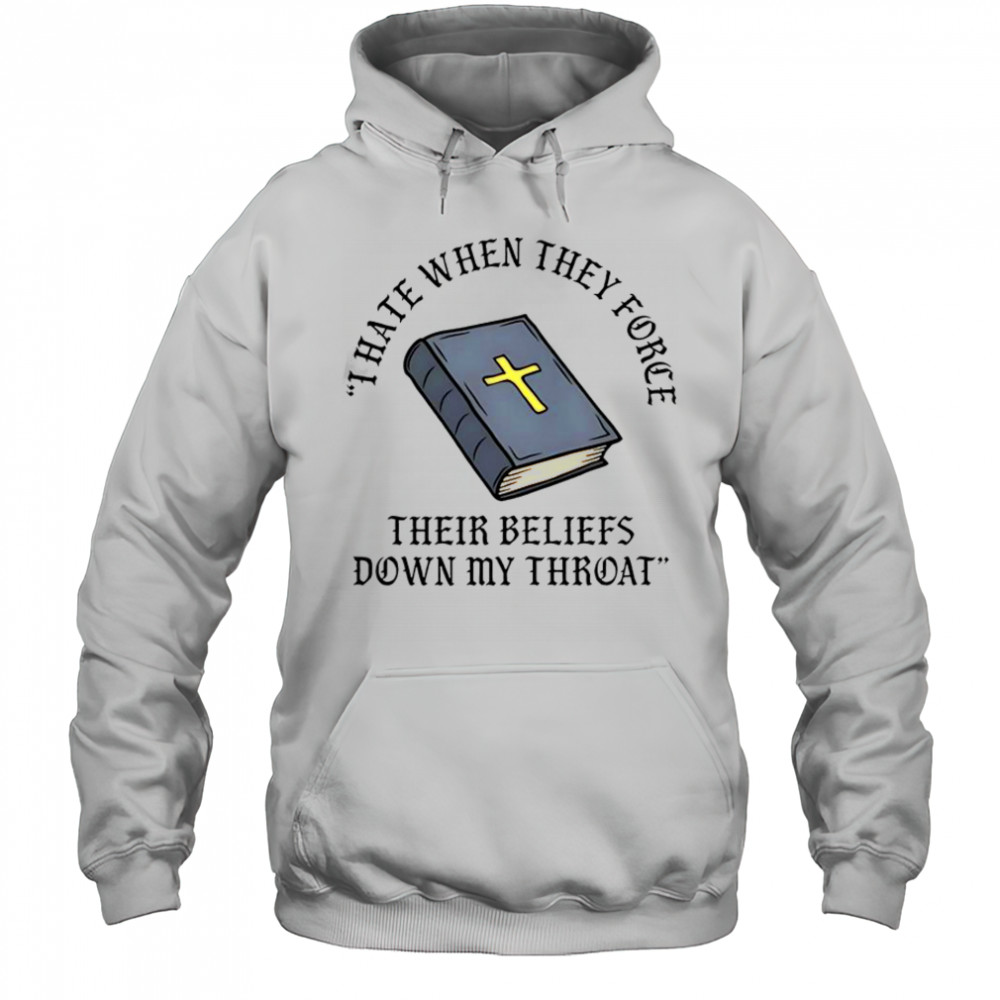 I Hate When They Force Their Beliefs Down My Throat Christian Bible T-Shirt Hoodie