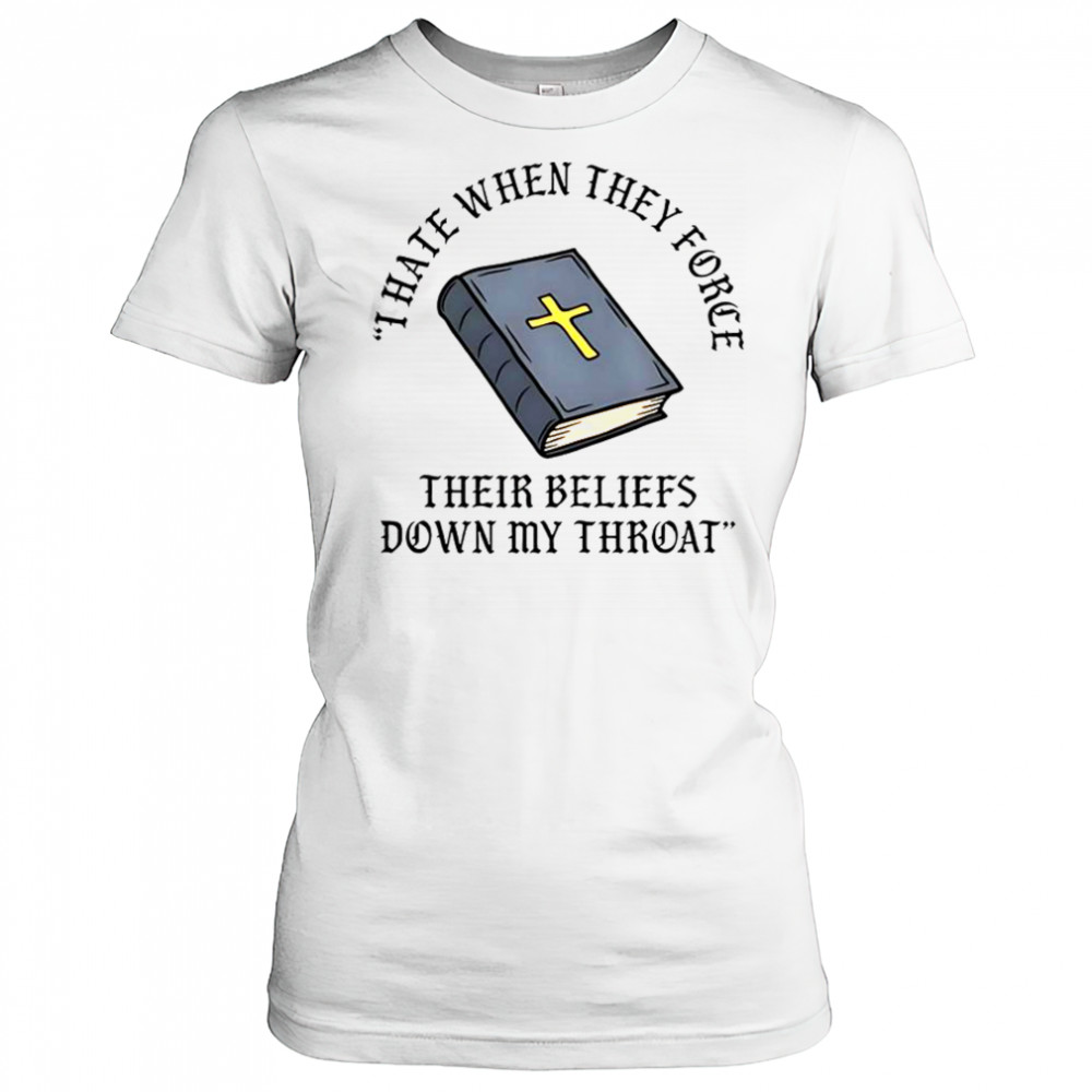 I Hate When They Force Their Beliefs Down My Throat Christian Bible T-Shirt Women's T-shirt