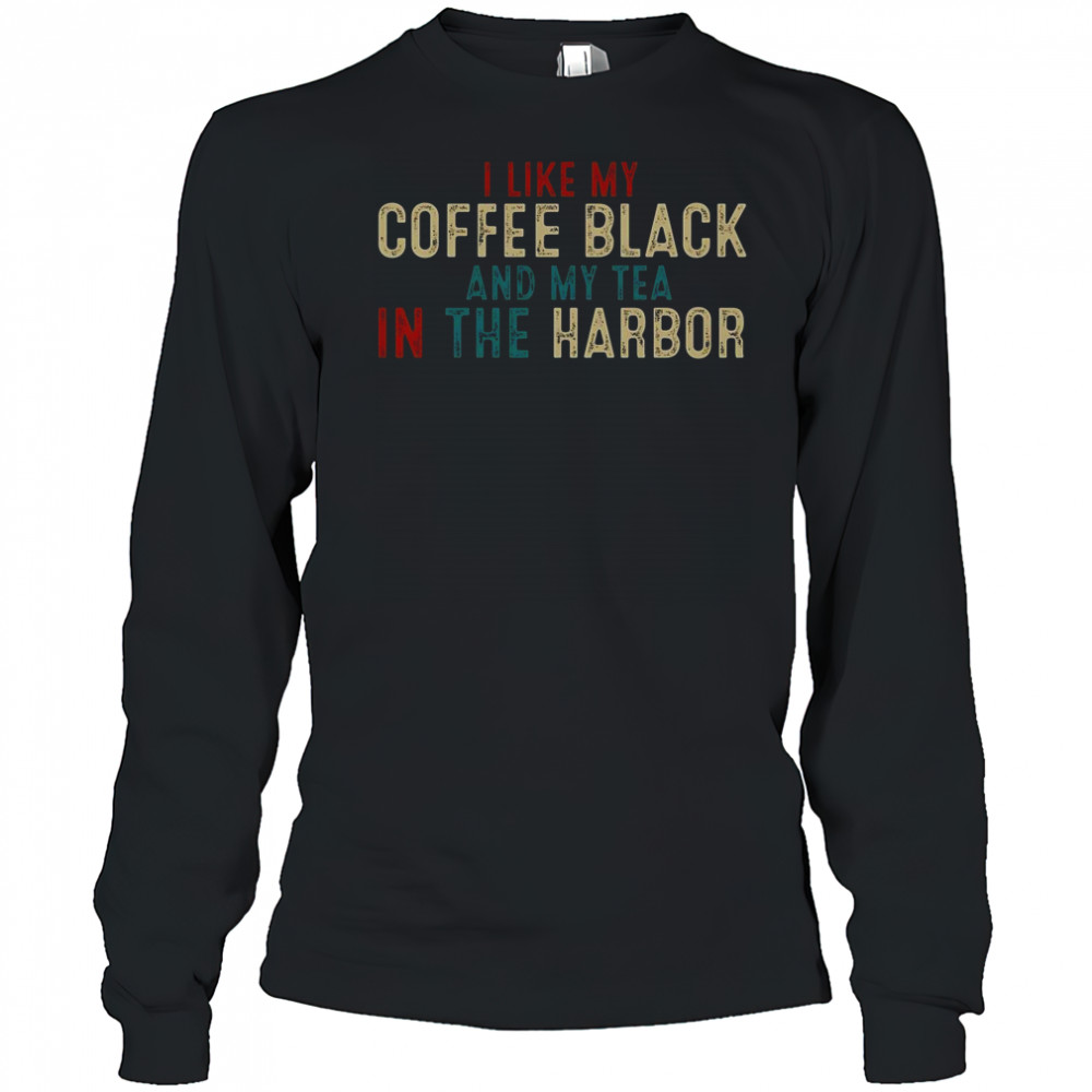 I Like Coffee Black And My Tea In The Harbor Vintage T-Shirt Long Sleeved