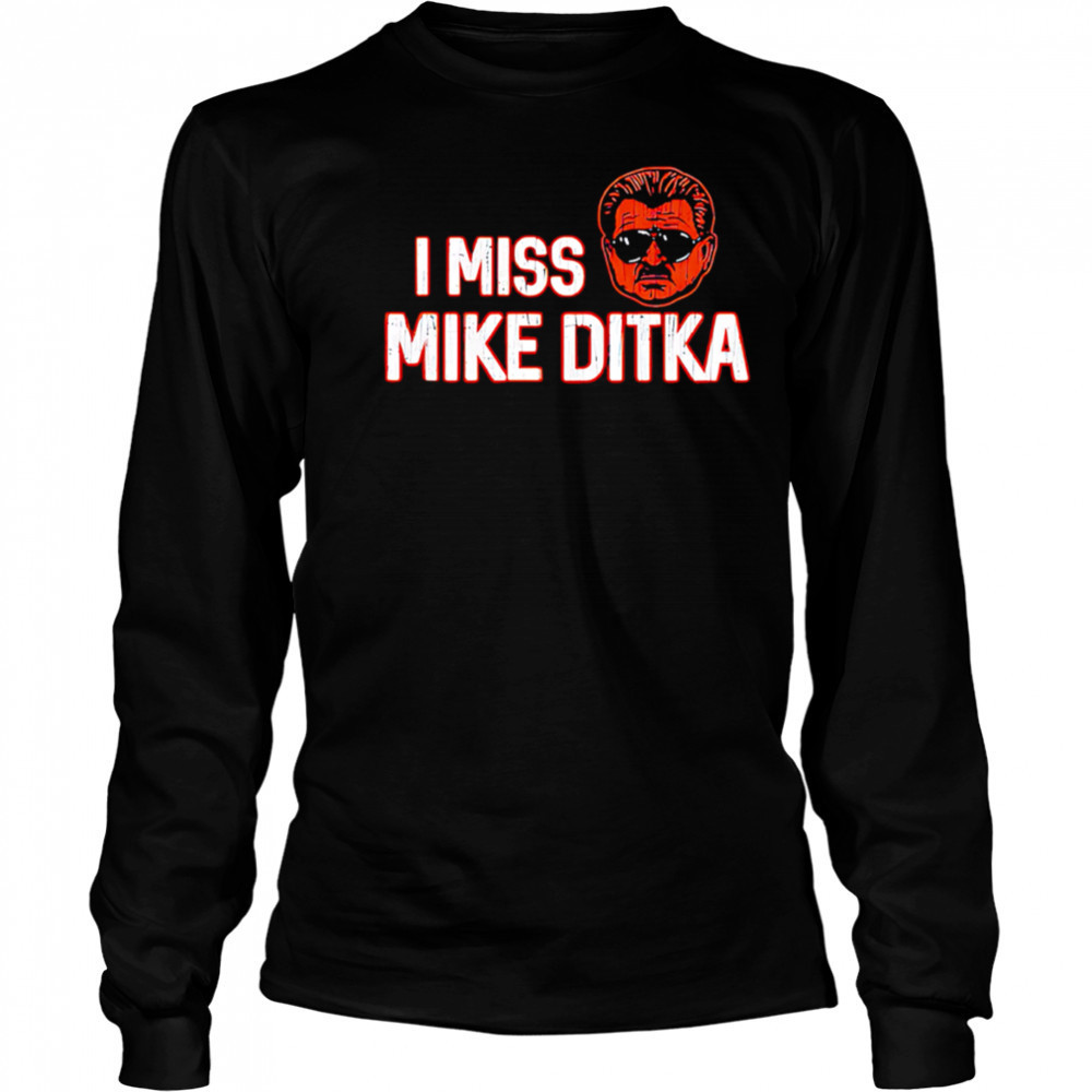 I Miss Mike Ditka Chicago Football shirt Long Sleeved