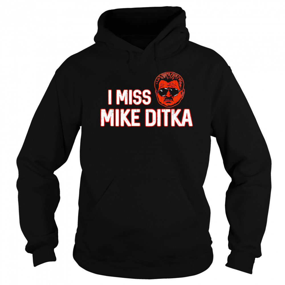 I Miss Mike Ditka Chicago Football shirt Sweatshirt