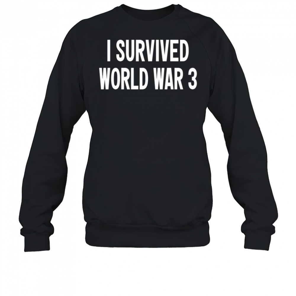 I Survived World War 3 Classic shirt Sweatshirt