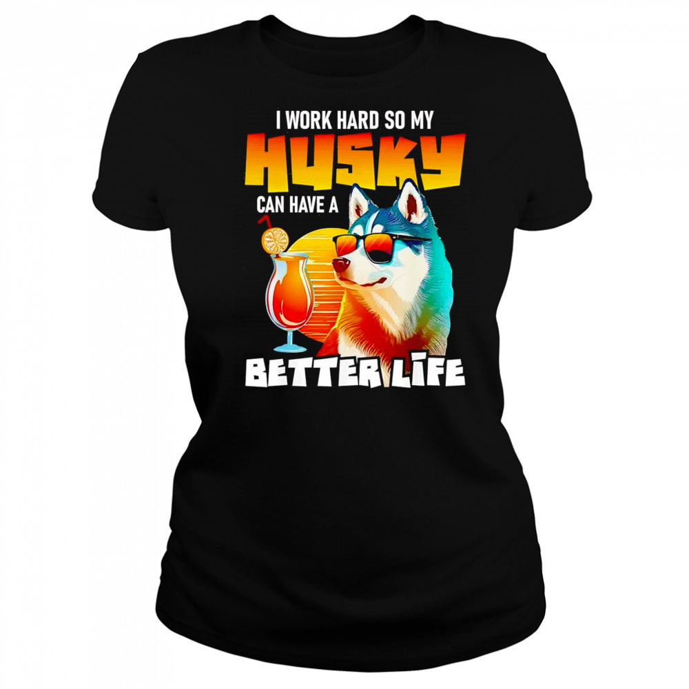 I work hard so my Husky can have a better life art shirt Women's T-shirt