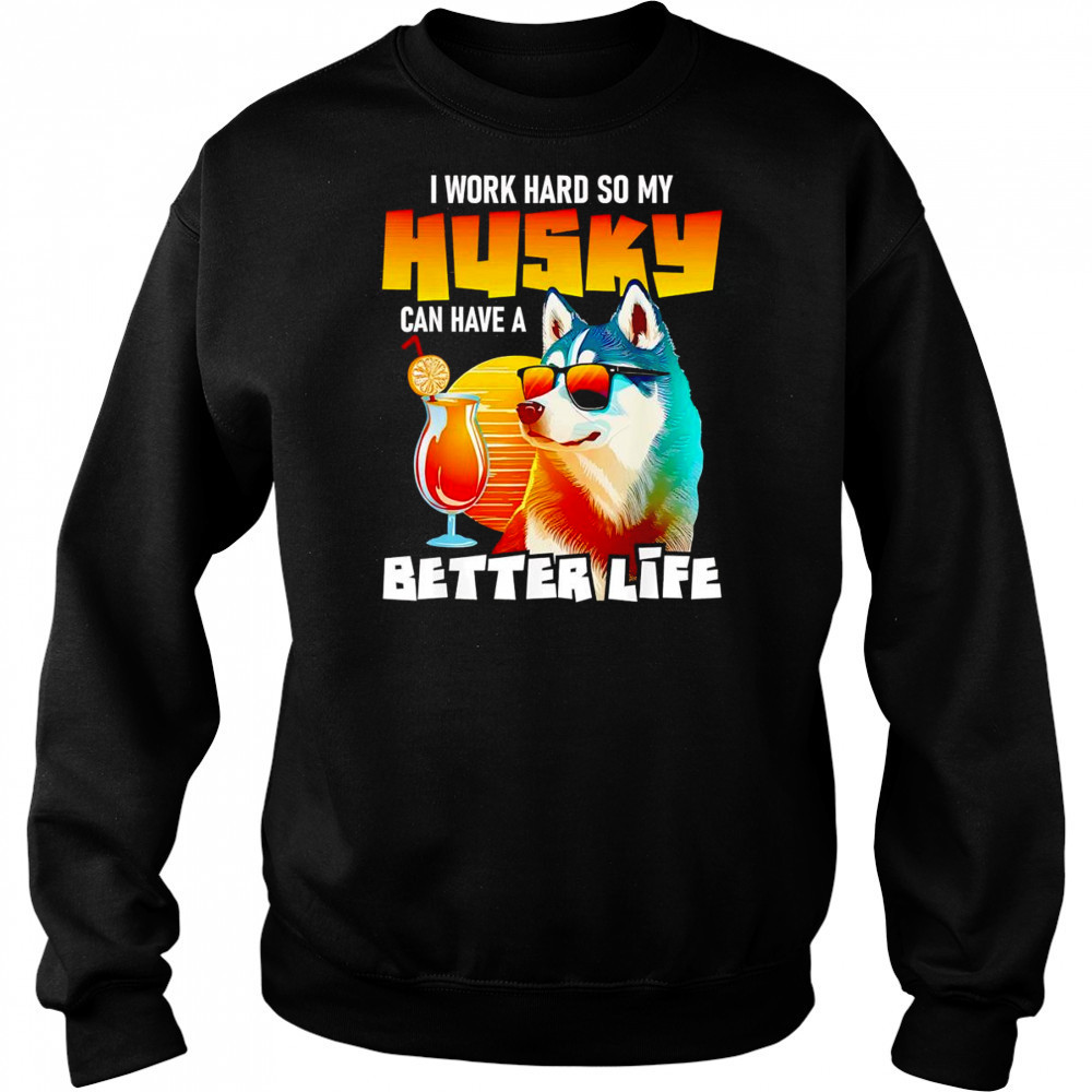I work hard so my Husky can have a better life art shirt Hoodie