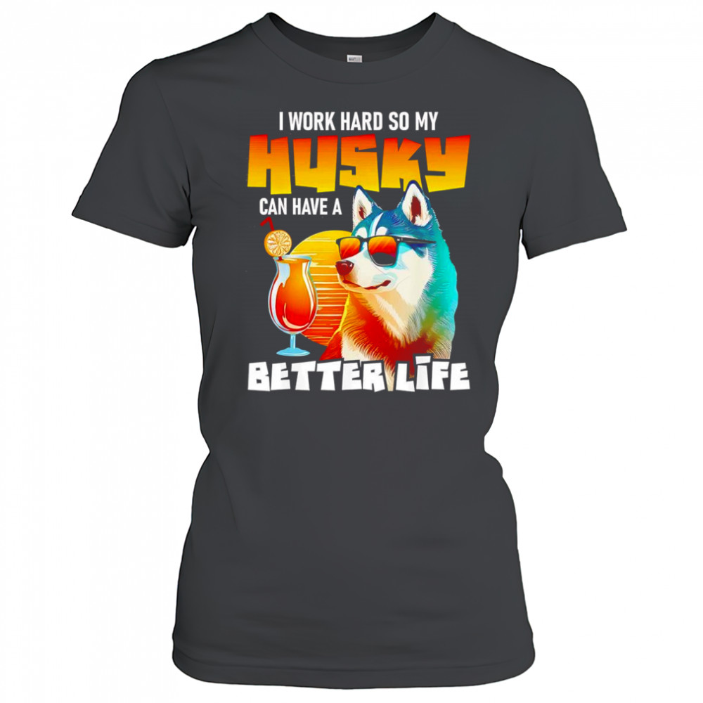 I work hard so my Husky can have a better life art shirt Women's T-shirt