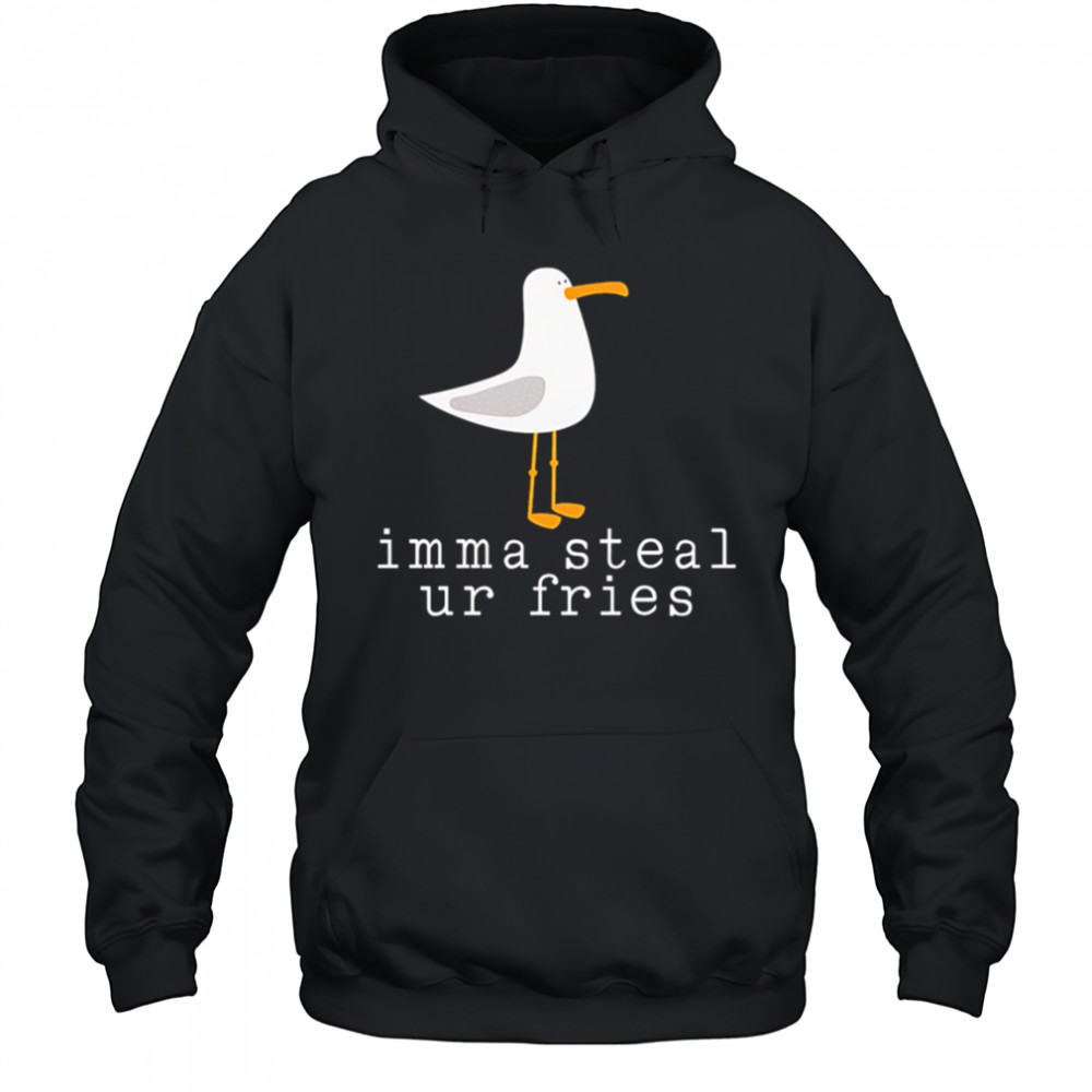 Imma Steal Ur Fries shirt Hoodie